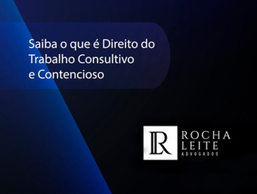 O que é Direito do Trabalho Consultivo e Contencioso