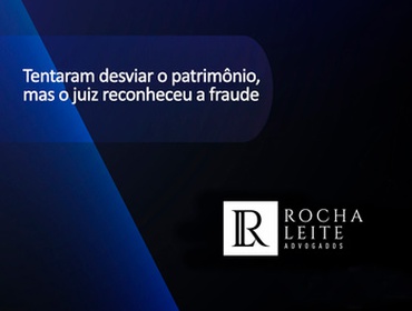 Tentaram desviar o patrimônio, mas o juiz reconheceu a fraude