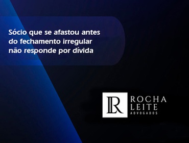 Sócio que se afastou antes do fechamento irregular não responde por dívida