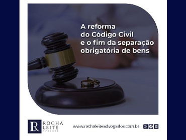 A reforma do Código Civil e o fim da separação obrigatória de bens