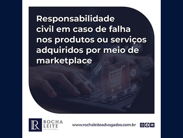 Responsabilidade civil em caso de falha nos produtos ou serviços adquiridos por meio de marketplace
