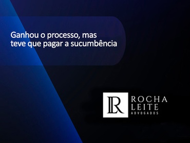 Ganhou o processo, mas teve que pagar a sucumbência